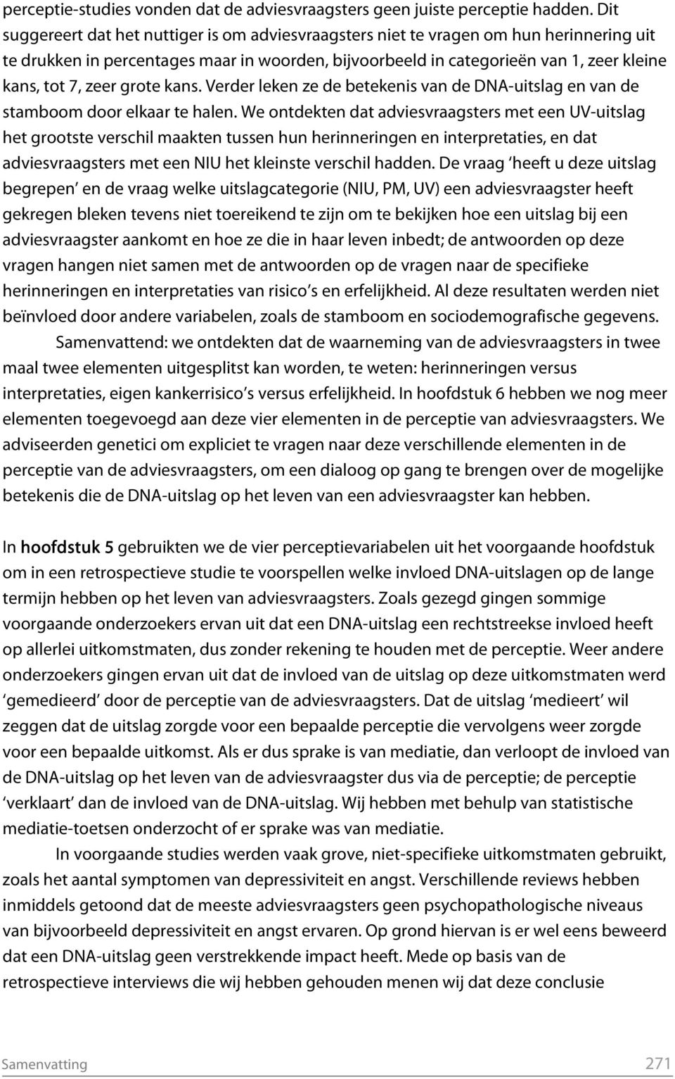 zeer grote kans. Verder leken ze de betekenis van de DNA-uitslag en van de stamboom door elkaar te halen.