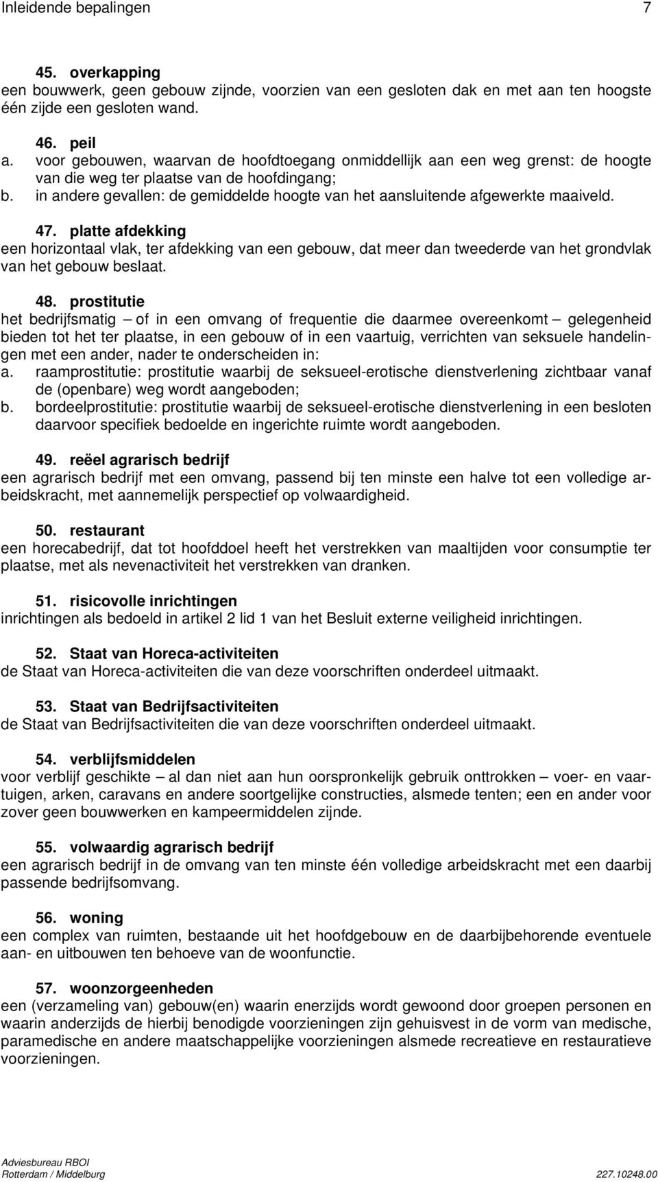 in andere gevallen: de gemiddelde hoogte van het aansluitende afgewerkte maaiveld. 47.