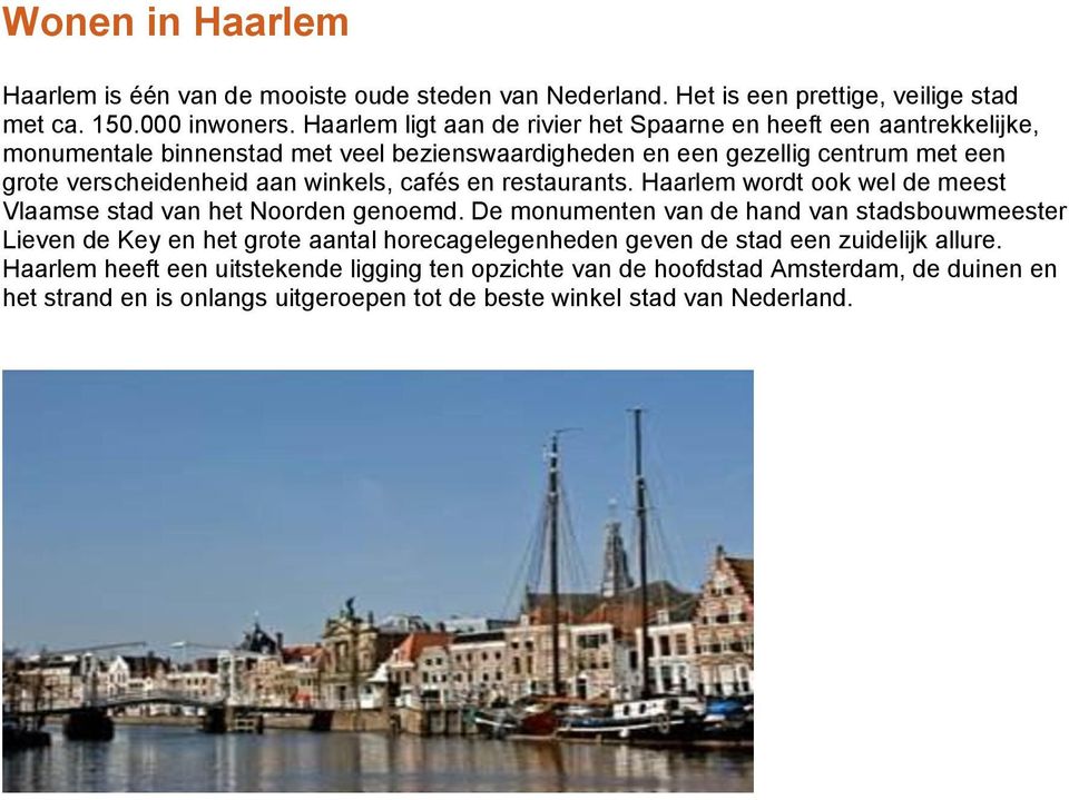 winkels, cafés en restaurants. Haarlem wordt ook wel de meest Vlaamse stad van het Noorden genoemd.
