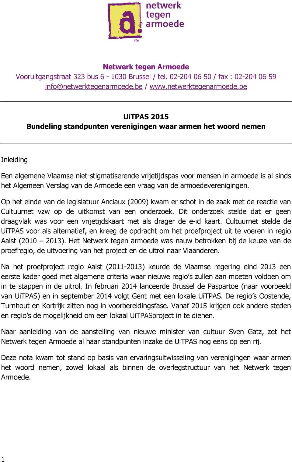 be UiTPAS 2015 Bundeling standpunten verenigingen waar armen het woord nemen Inleiding Een algemene Vlaamse niet-stigmatiserende vrijetijdspas voor mensen in armoede is al sinds het Algemeen Verslag