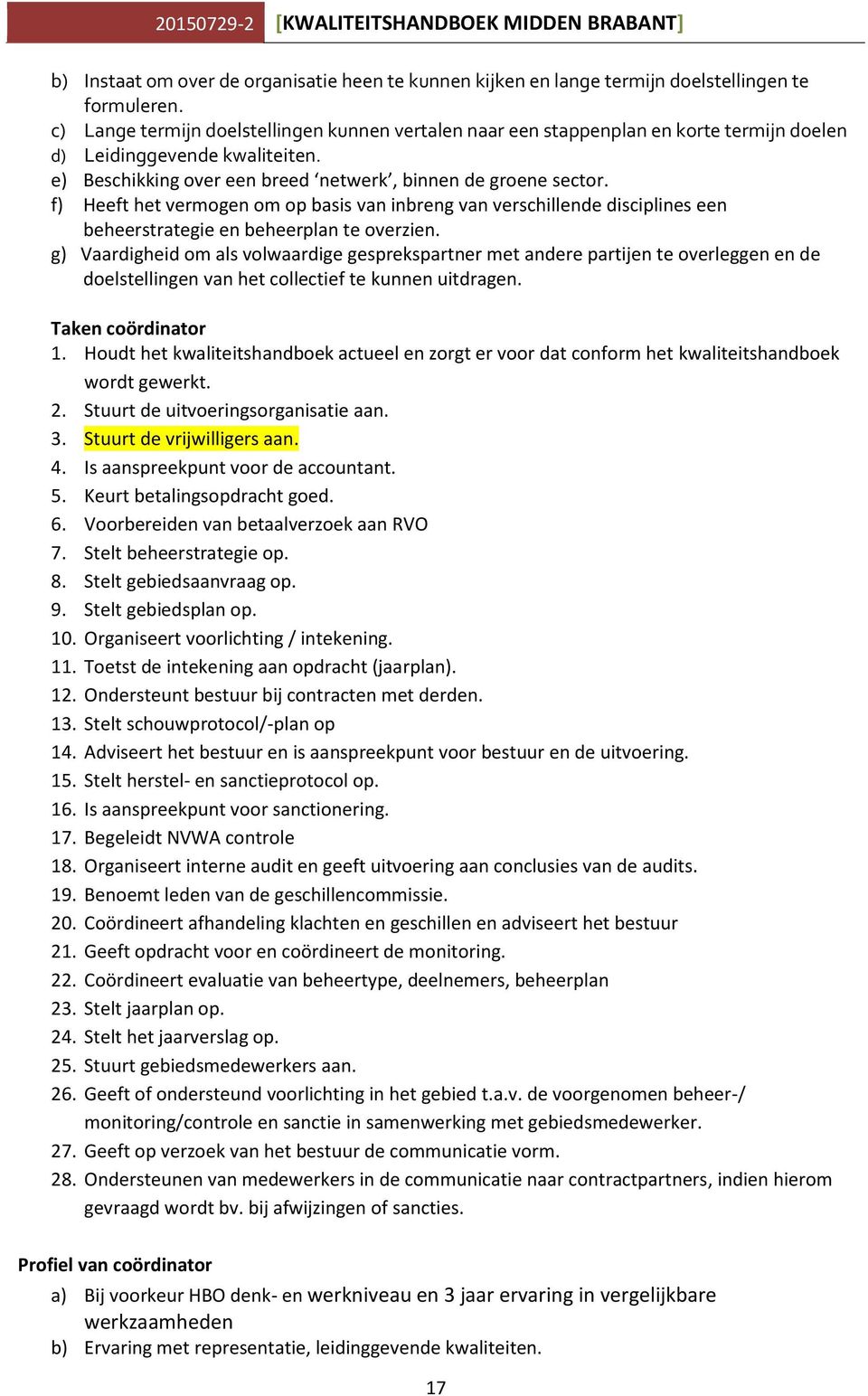 f) Heeft het vermogen om op basis van inbreng van verschillende disciplines een beheerstrategie en beheerplan te overzien.