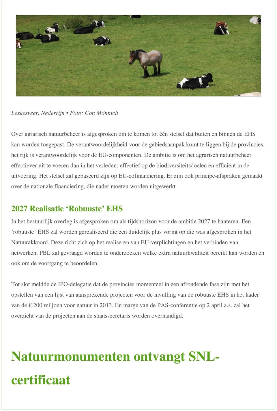 De ambitie is om het agrarisch natuurbeheer effectiever uit te voeren dan in het verleden: effectief op de biodiversiteitsdoelen en efficiënt in de uitvoering.