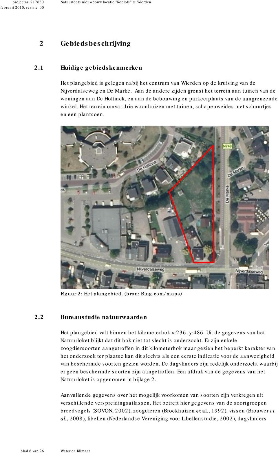 Het terrein omvat drie woonhuizen met tuinen, schapenweides met schuurtjes en een plantsoen. Figuur 2: Het plangebied. (bron: Bing.com/maps) 2.