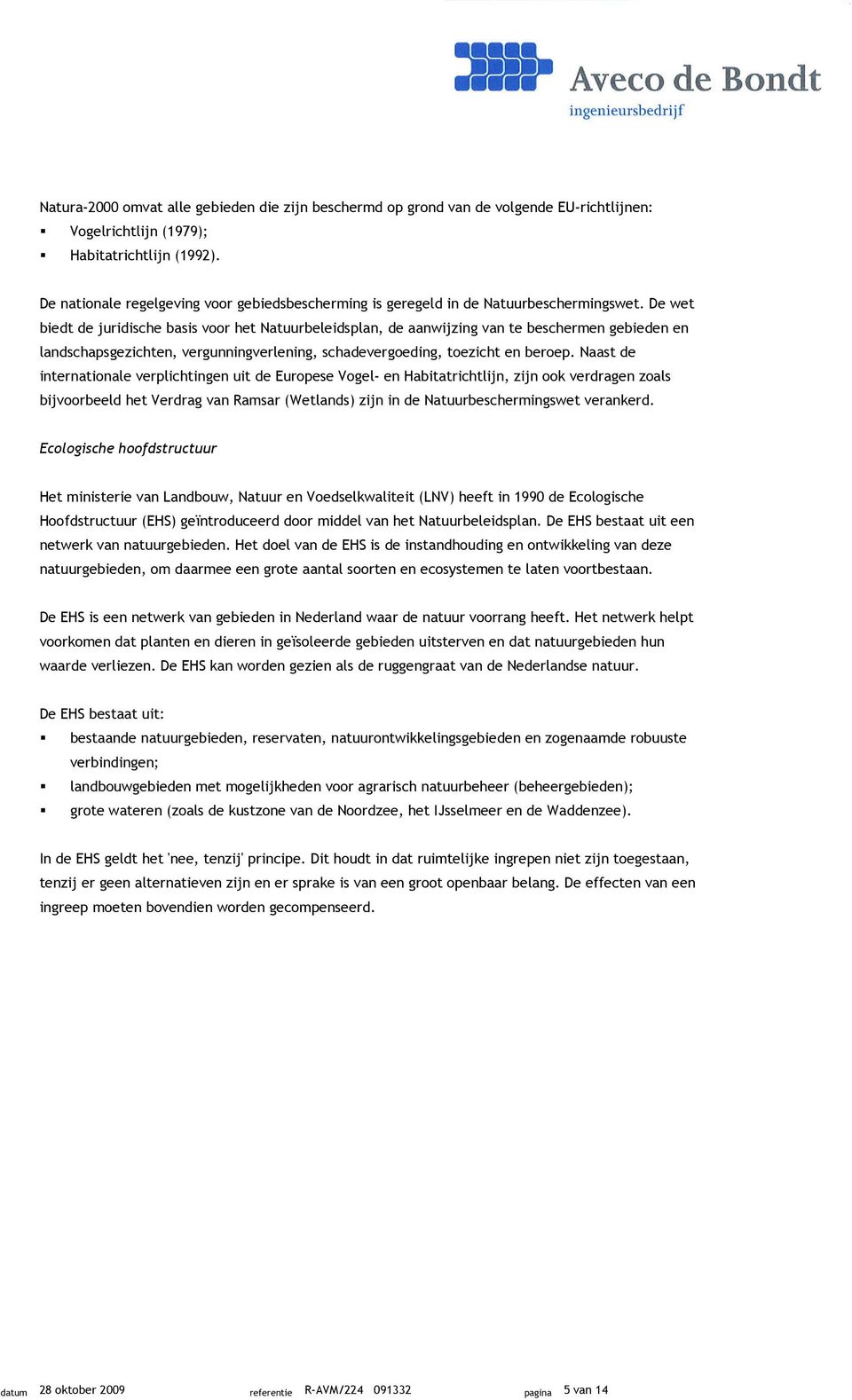 De wet biedt de juridische basis voor het Natuurbeleidsplan, de aanwijzing van te beschermen gebieden en landschapsgezichten, vergunningverlening, schadevergoeding, toezicht en beroep.