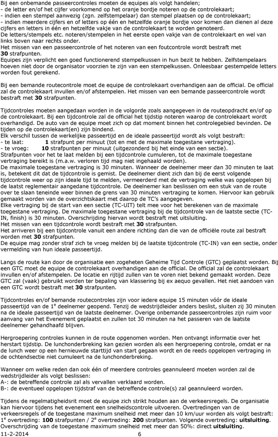 hetzelfde vakje van de controlekaart te worden genoteerd. De letters/stempels etc. noteren/stempelen in het eerste open vakje van de controlekaart en wel van links boven naar rechts onder.