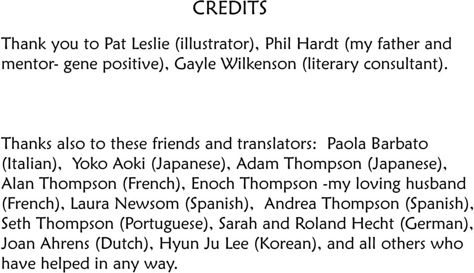 Thanks also to these friends and translators: Paola Barbato (Italian), Yoko Aoki (Japanese), Adam Thompson (Japanese), Alan