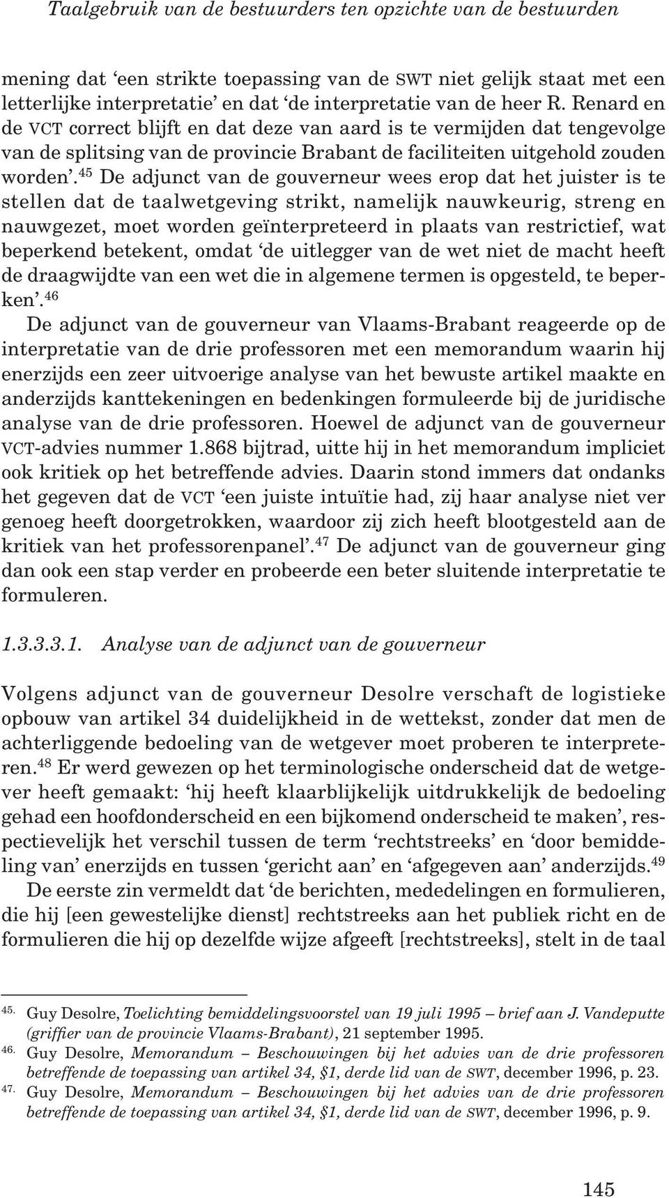 45 De adjunct van de gouverneur wees erop dat het juister is te stellen dat de taalwetgeving strikt, namelijk nauwkeurig, streng en nauwgezet, moet worden geïnterpreteerd in plaats van restrictief,