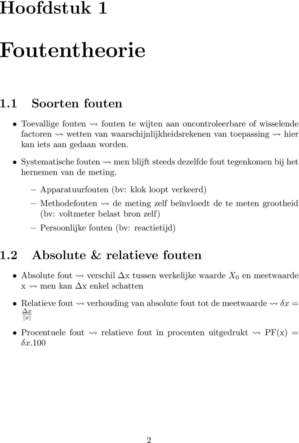 Systematische fouten men blijft steeds dezelfde fout tegenkomen bij het hernemen van de meting.