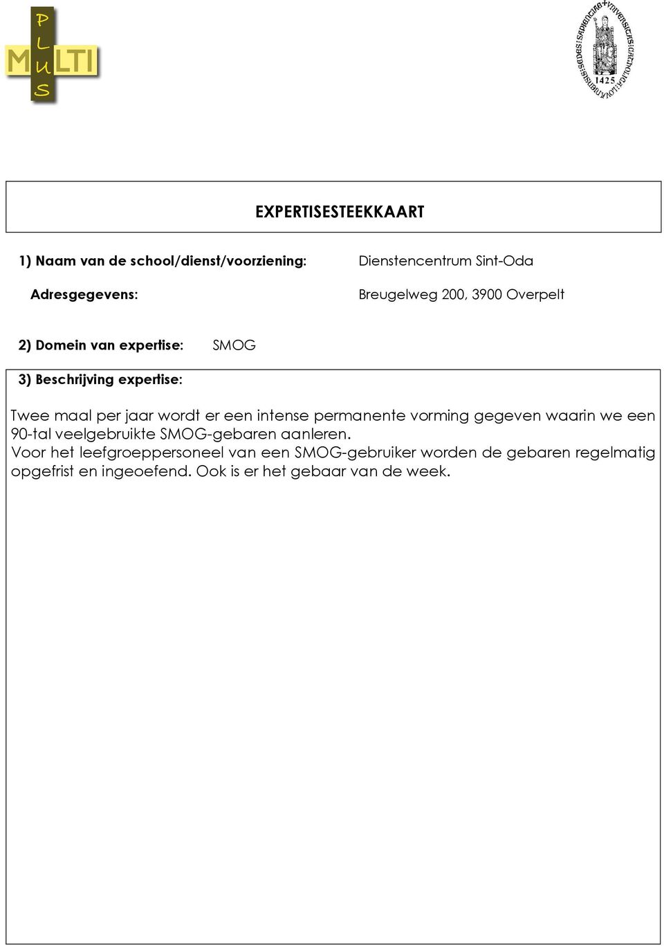 intense permanente vrming gegeven waarin we een 90-tal veelgebruikte SMOG-gebaren aanleren.