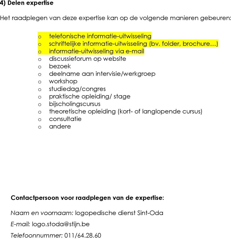 flder, brchure ) infrmatie-uitwisseling via e-mail discussiefrum p website bezek deelname aan intervisie/werkgrep wrkshp studiedag/cngres