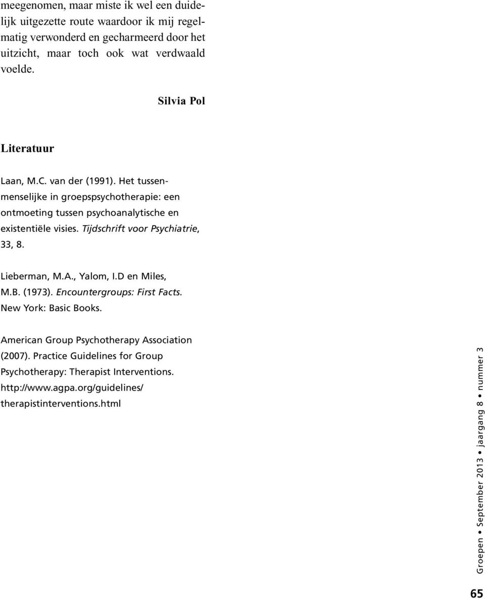 Het tussenmenselijke in groepspsychotherapie: een ontmoeting tussen psychoanalytische en existentiële visies. Tijdschrift voor Psychiatrie, 33, 8. Lieberman, M.A.