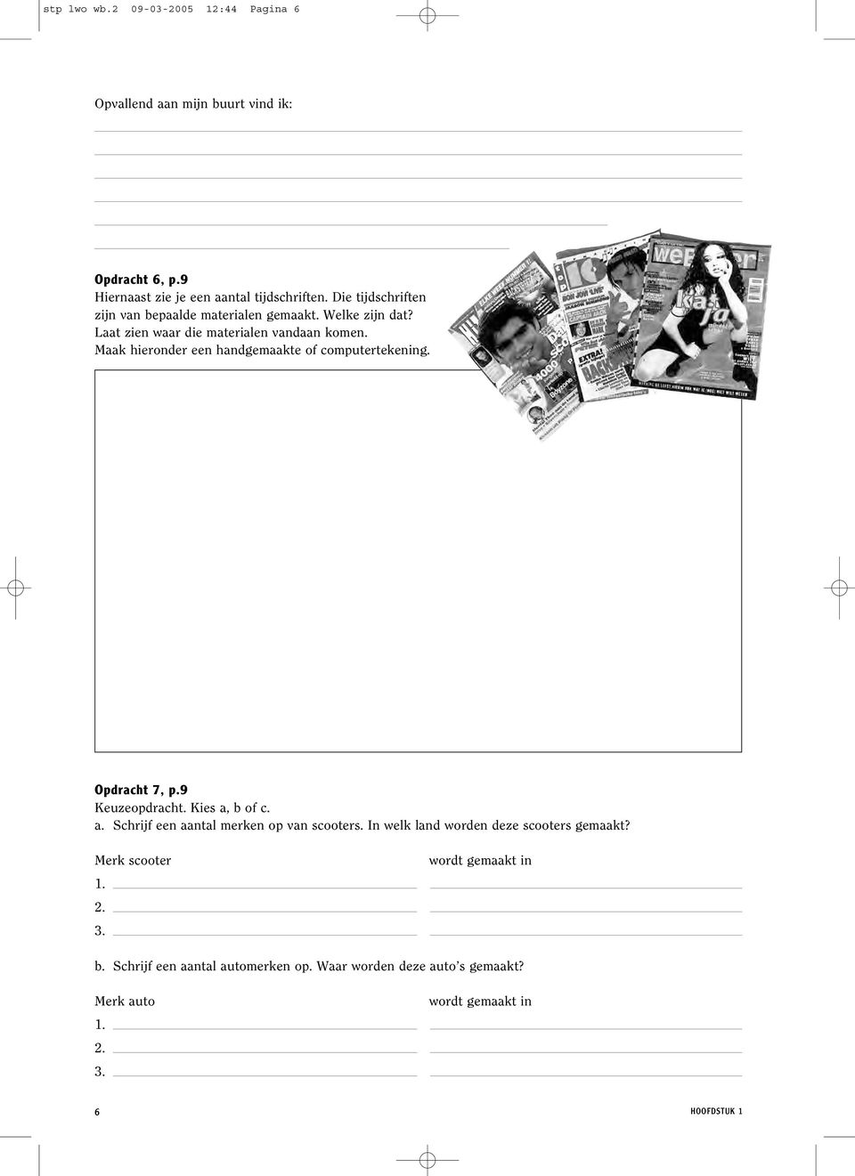 Maak hieronder een handgemaakte of computertekening. Opdracht 7, p.9 Keuzeopdracht. Kies a, b of c. a. Schrijf een aantal merken op van scooters.