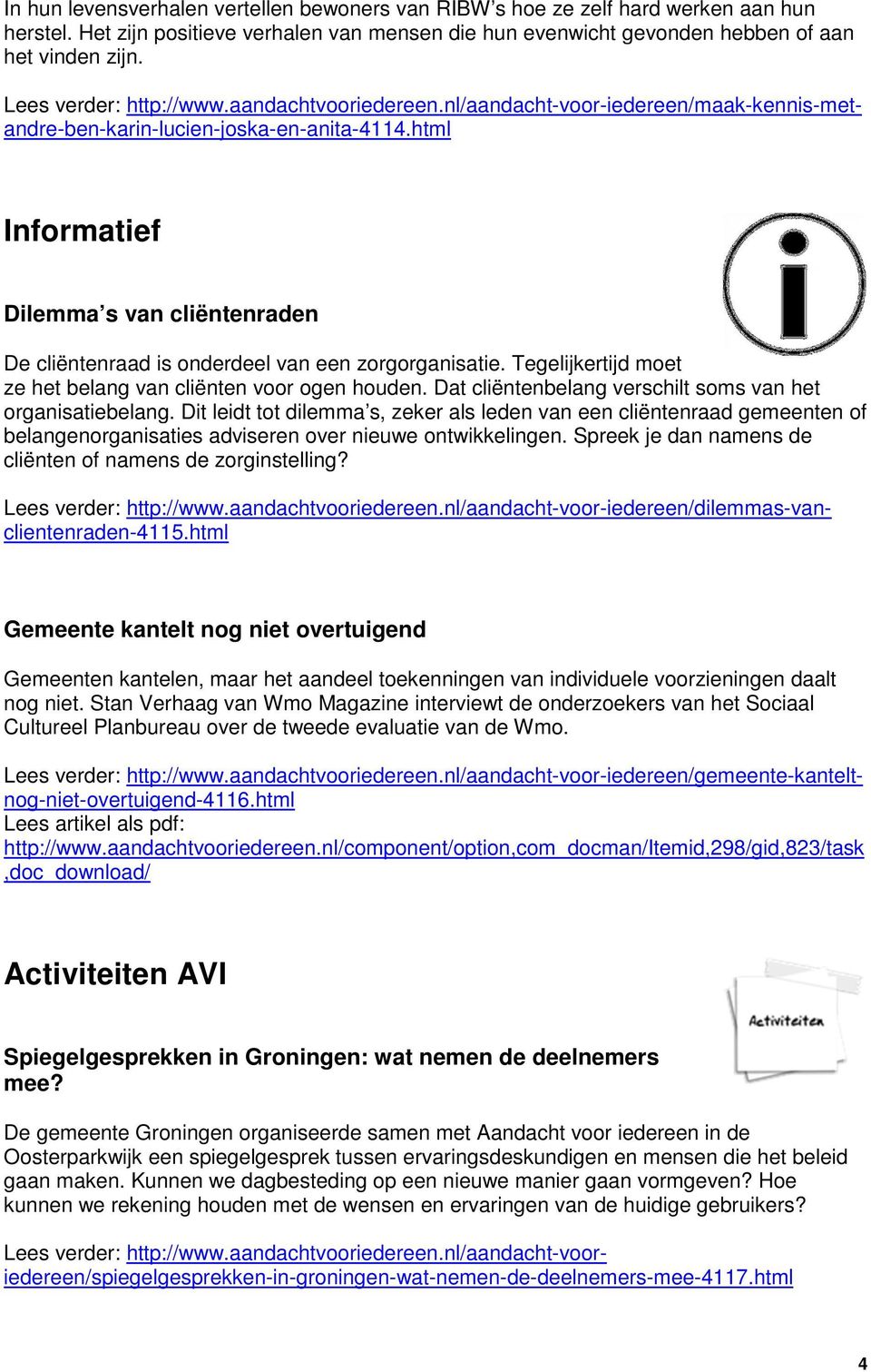 html Informatief Dilemma s van cliëntenraden De cliëntenraad is onderdeel van een zorgorganisatie. Tegelijkertijd moet ze het belang van cliënten voor ogen houden.