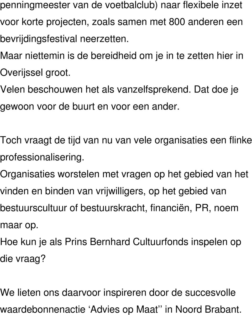 Toch vraagt de tijd van nu van vele organisaties een flinke professionalisering.