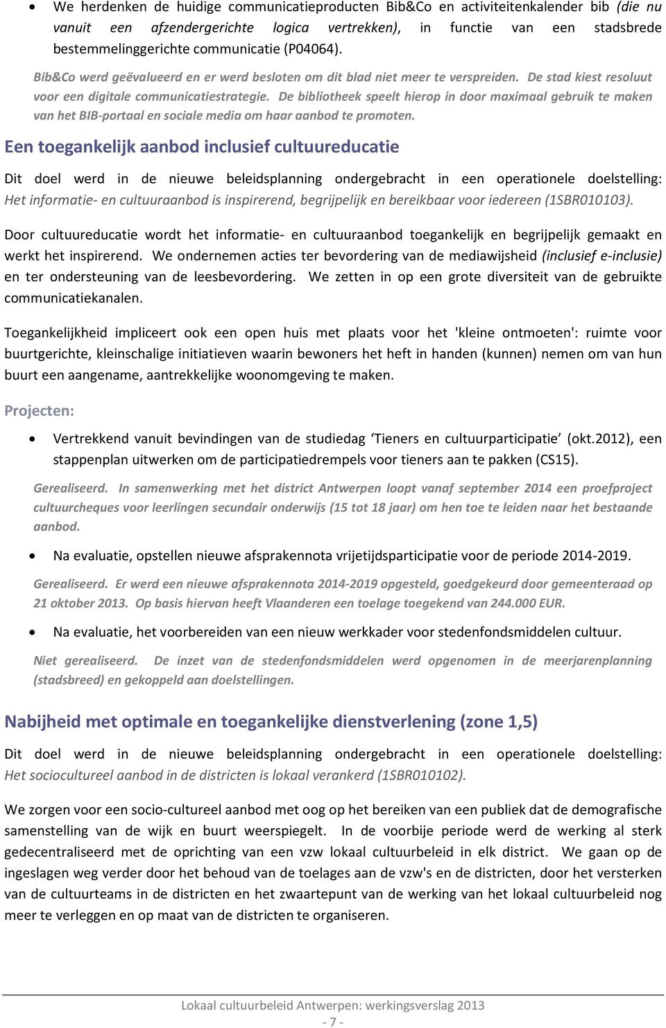 De bibliotheek speelt hierop in door maximaal gebruik te maken van het BIB-portaal en sociale media om haar aanbod te promoten.