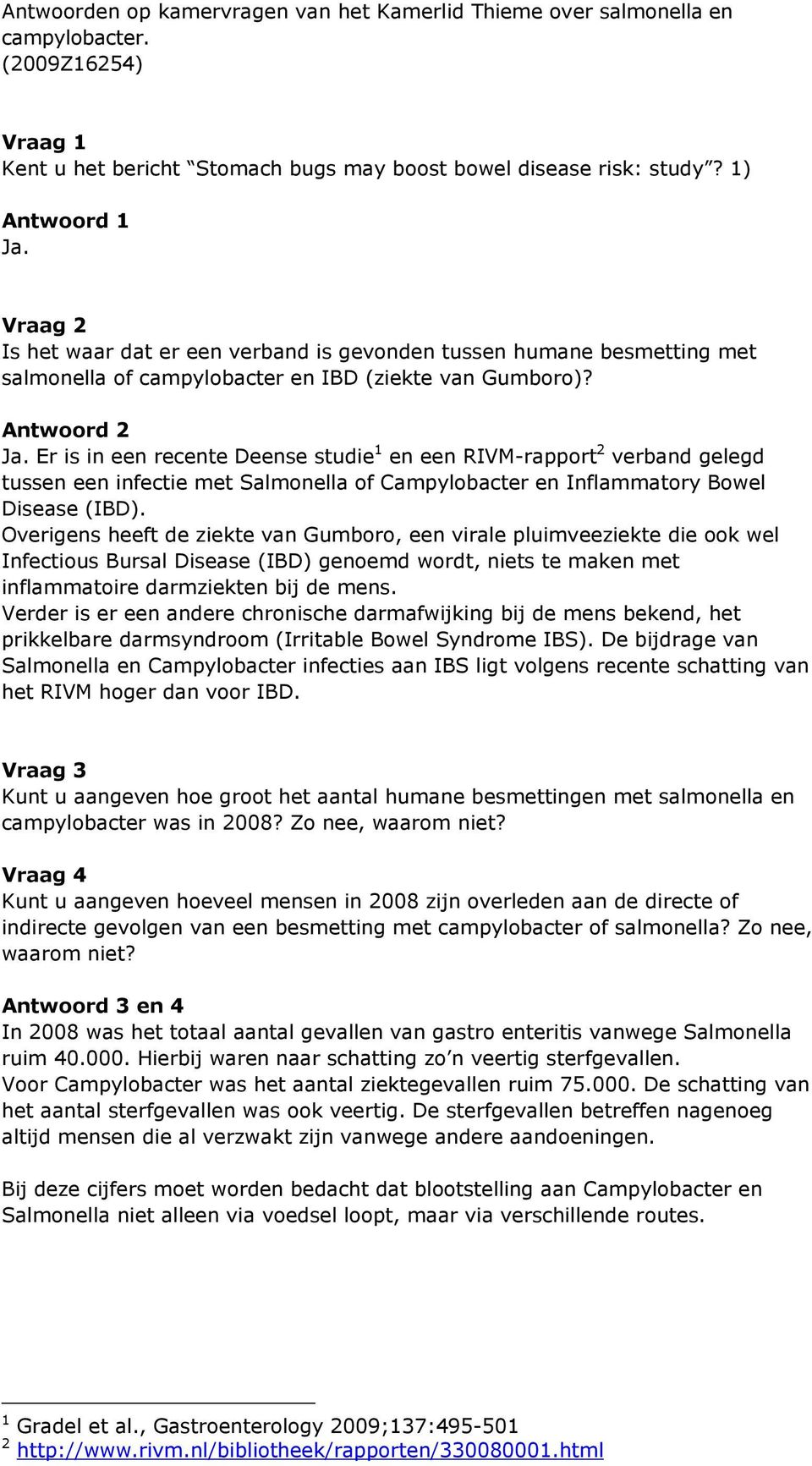 Er is in een recente Deense studie 1 en een RIVM-rapport 2 verband gelegd tussen een infectie met Salmonella of Campylobacter en Inflammatory Bowel Disease (IBD).