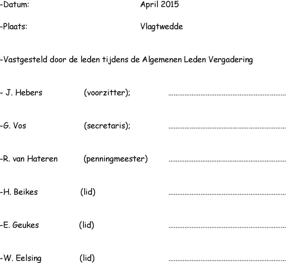 Hebers (voorzitter); -G. Vos (secretaris); -R.