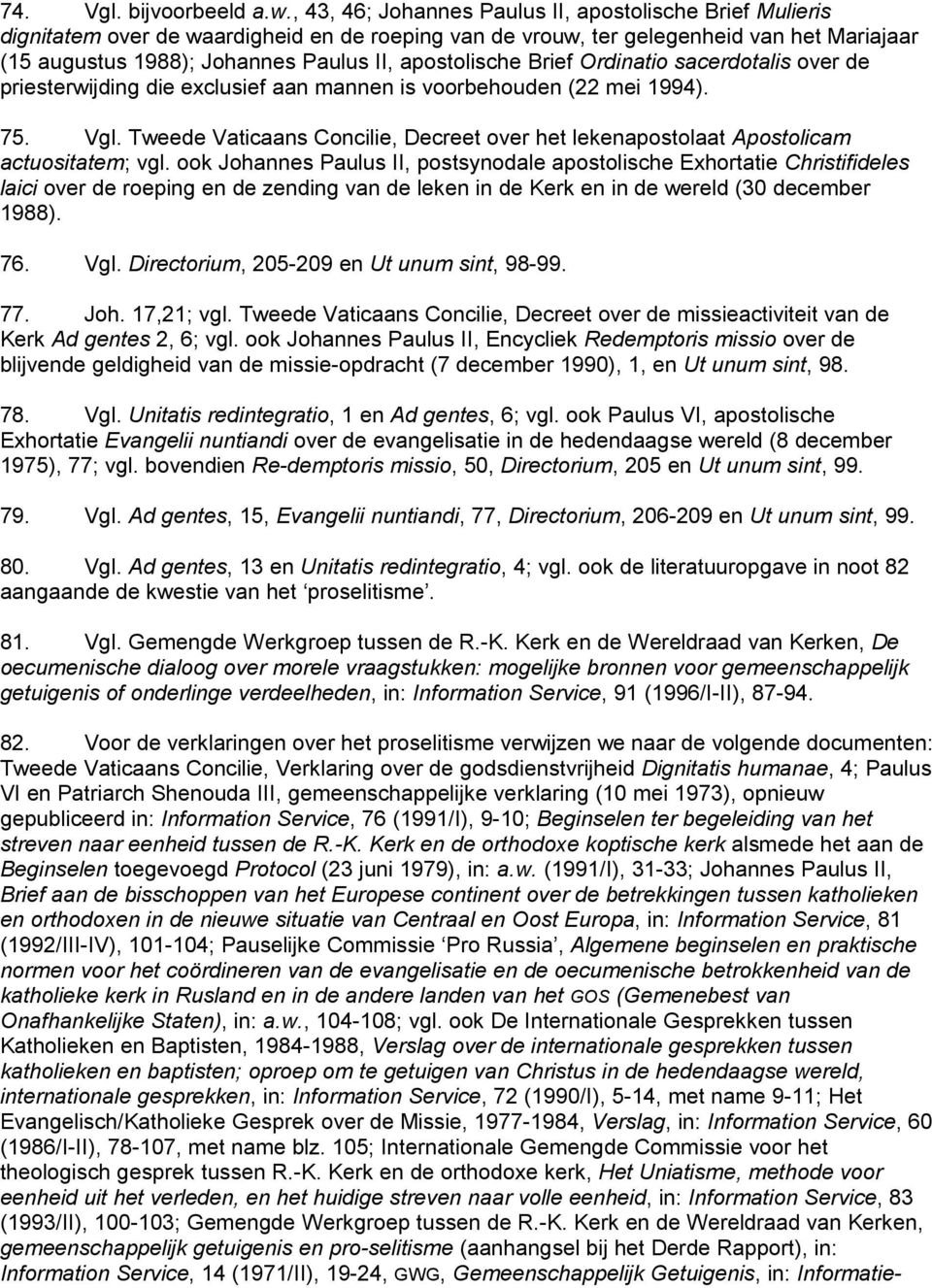 apostolische Brief Ordinatio sacerdotalis over de priesterwijding die exclusief aan mannen is voorbehouden (22 mei 1994). 75. Vgl.