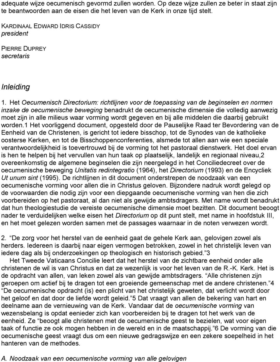 Het Oecumenisch Directorium: richtlijnen voor de toepassing van de beginselen en normen inzake de oecumenische beweging benadrukt de oecumenische dimensie die volledig aanwezig moet zijn in alle