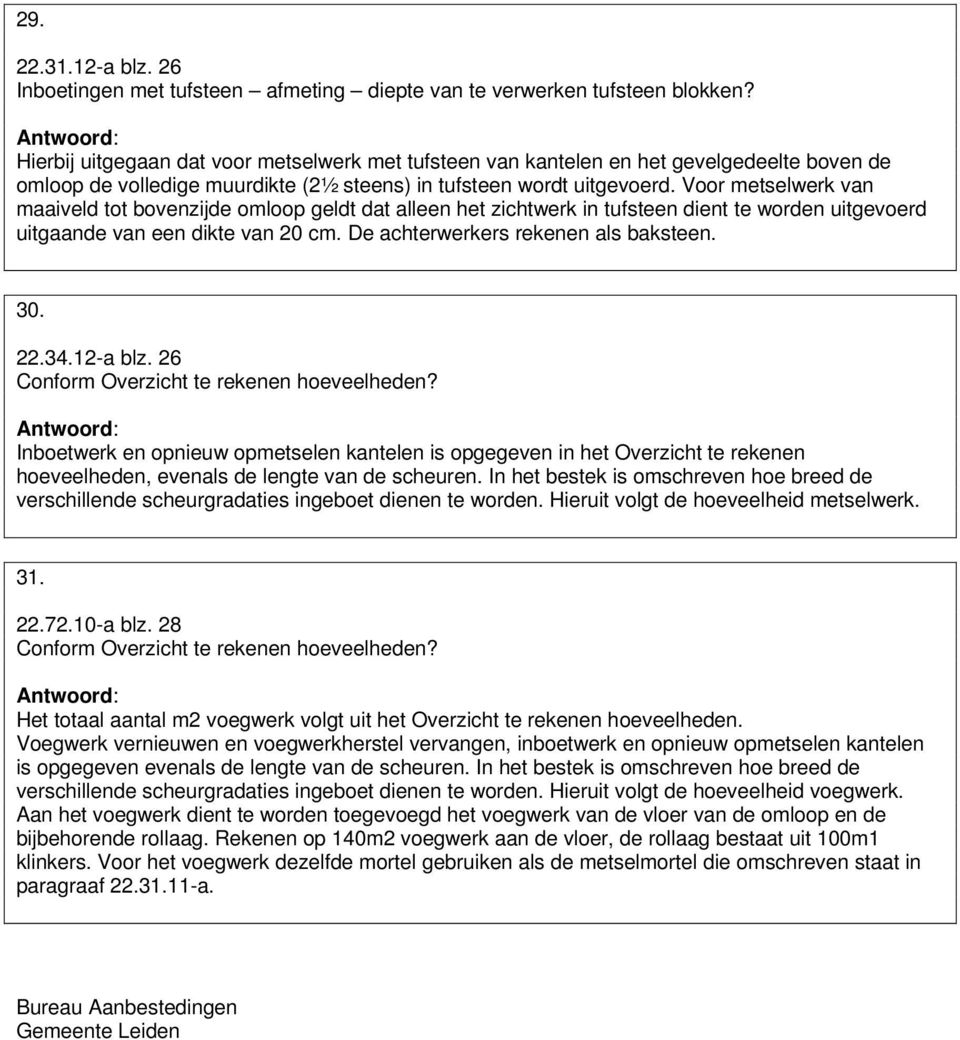 Voor metselwerk van maaiveld tot bovenzijde omloop geldt dat alleen het zichtwerk in tufsteen dient te worden uitgevoerd uitgaande van een dikte van 20 cm. De achterwerkers rekenen als baksteen. 30.