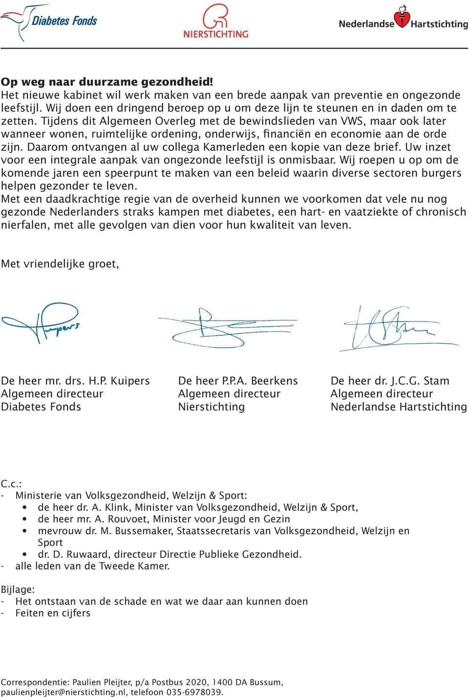 Tijdens dit Algemeen Overleg met de bewindslieden van VWS, maar ook later wanneer wonen, ruimtelijke ordening, onderwijs, financiën en economie aan de orde zijn.