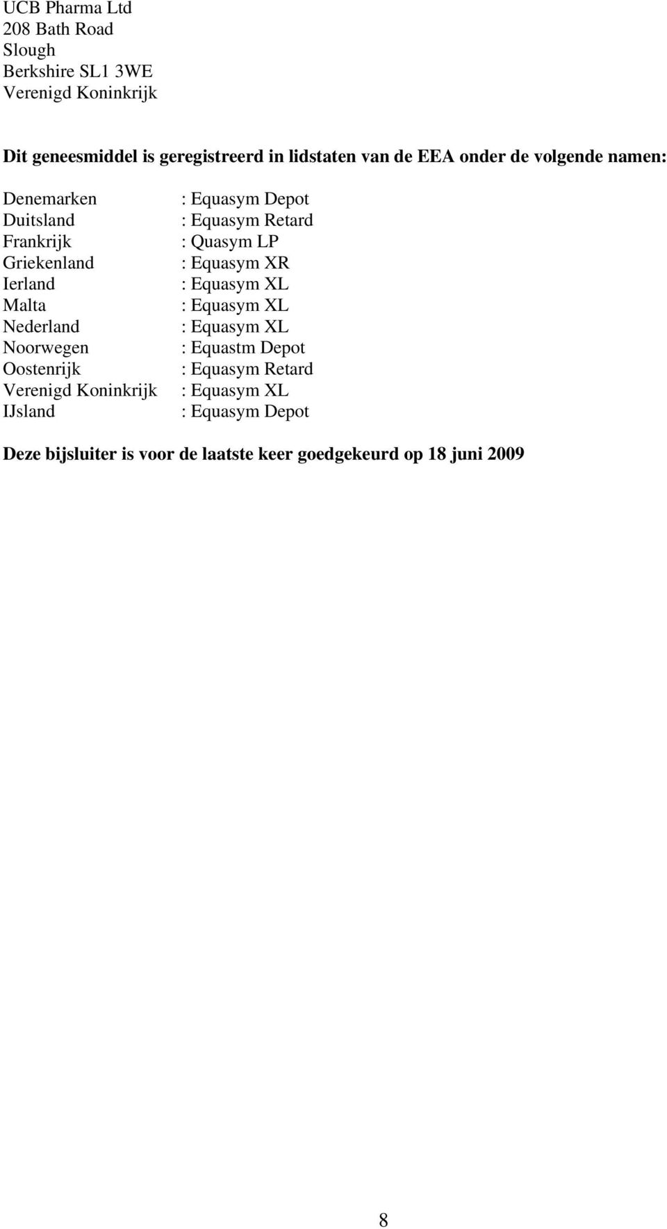 Verenigd Koninkrijk IJsland : Equasym Depot : Equasym Retard : Quasym LP : Equasym XR : Equasym XL : Equasym XL : Equasym XL