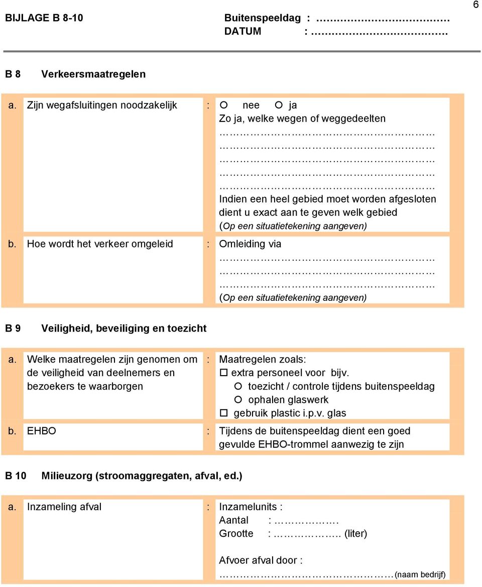 Hoe wordt het verkeer omgeleid : Omleiding via (Op een situatietekening aangeven) B 9 Veiligheid, beveiliging en toezicht a.