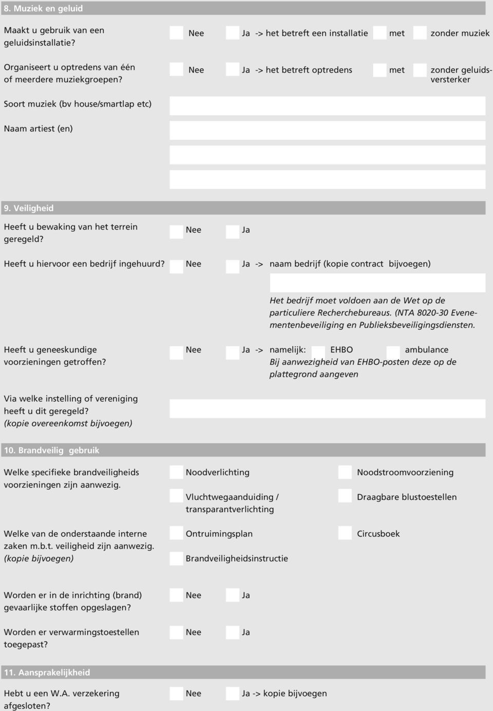 Veiligheid Heeft u bewaking van het terrein Nee Ja geregeld? Heeft u hiervoor een bedrijf ingehuurd?