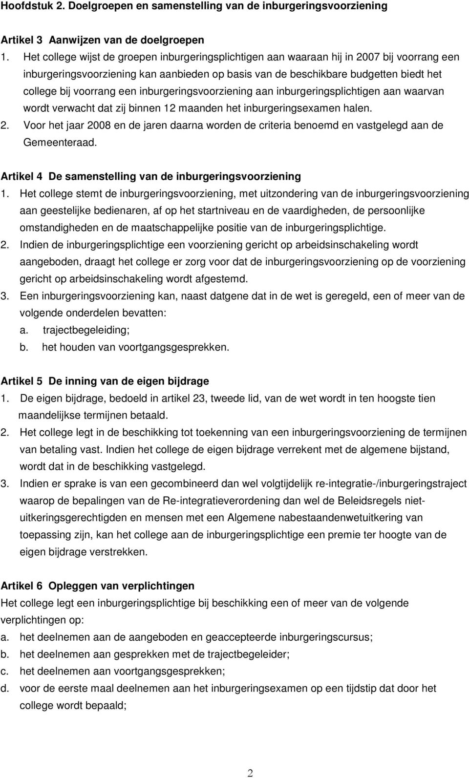 een inburgeringsvoorziening aan inburgeringsplichtigen aan waarvan wordt verwacht dat zij binnen 12 maanden het inburgeringsexamen halen. 2.