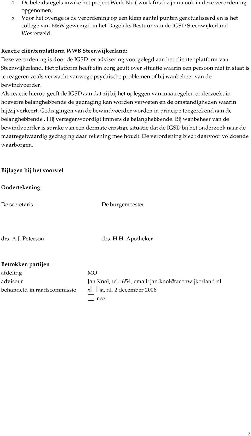 Reactie cliëntenplatform WWB Steenwijkerland: Deze verordening is door de IGSD ter advisering voorgelegd aan het cliëntenplatform van Steenwijkerland.