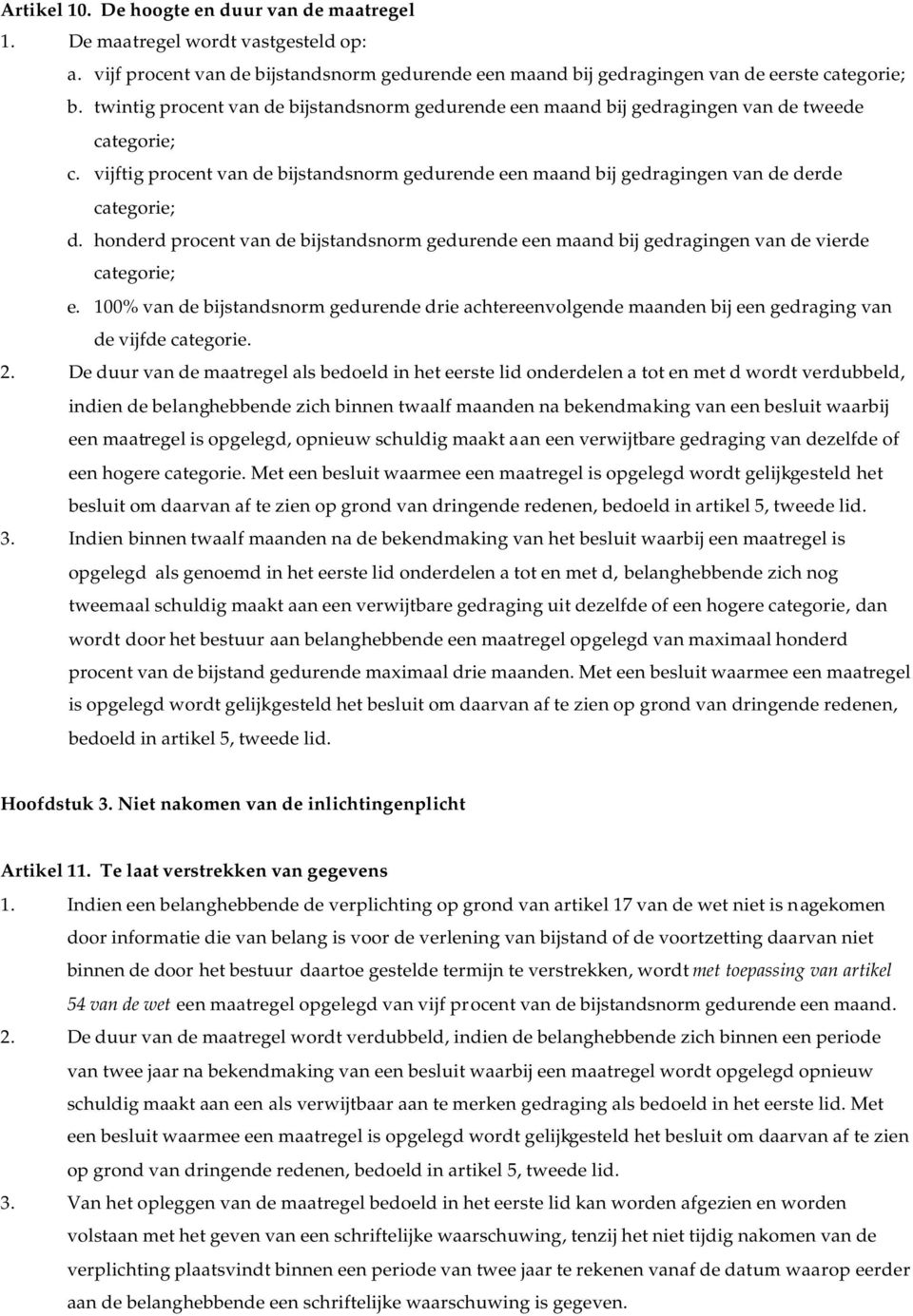 honderd procent van de bijstandsnorm gedurende een maand bij gedragingen van de vierde categorie; e.