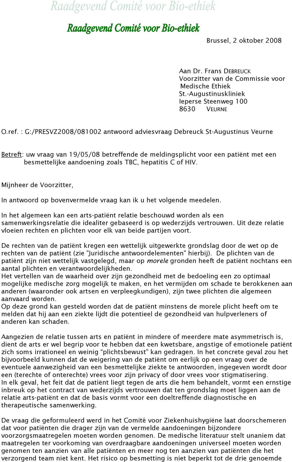 hepatitis C of HIV. Mijnheer de Voorzitter, In antwoord op bovenvermelde vraag kan ik u het volgende meedelen.