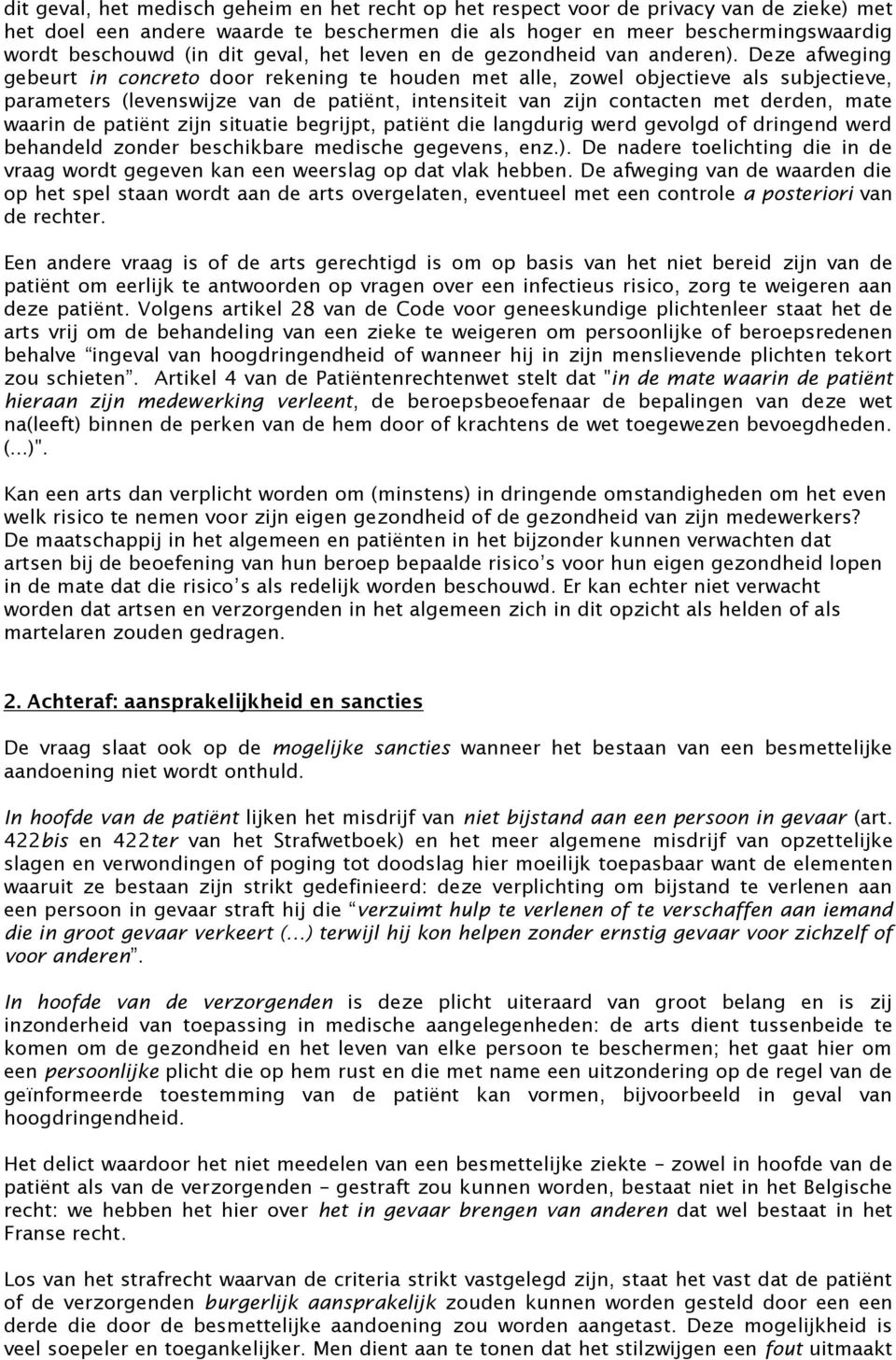 Deze afweging gebeurt in concreto door rekening te houden met alle, zowel objectieve als subjectieve, parameters (levenswijze van de patiënt, intensiteit van zijn contacten met derden, mate waarin de