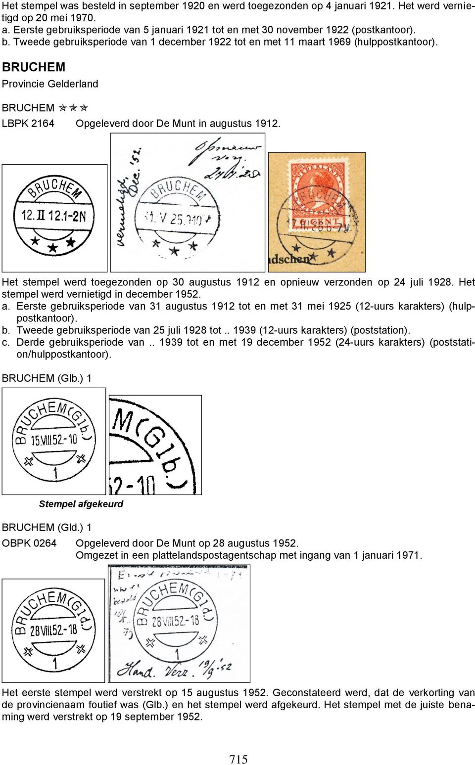 BRUCHEM Provincie Gelderland BRUCHEM LBPK 2164 Opgeleverd door De Munt in augustus 1912. Het stempel werd toegezonden op 30 augustus 1912 en opnieuw verzonden op 24 juli 1928.