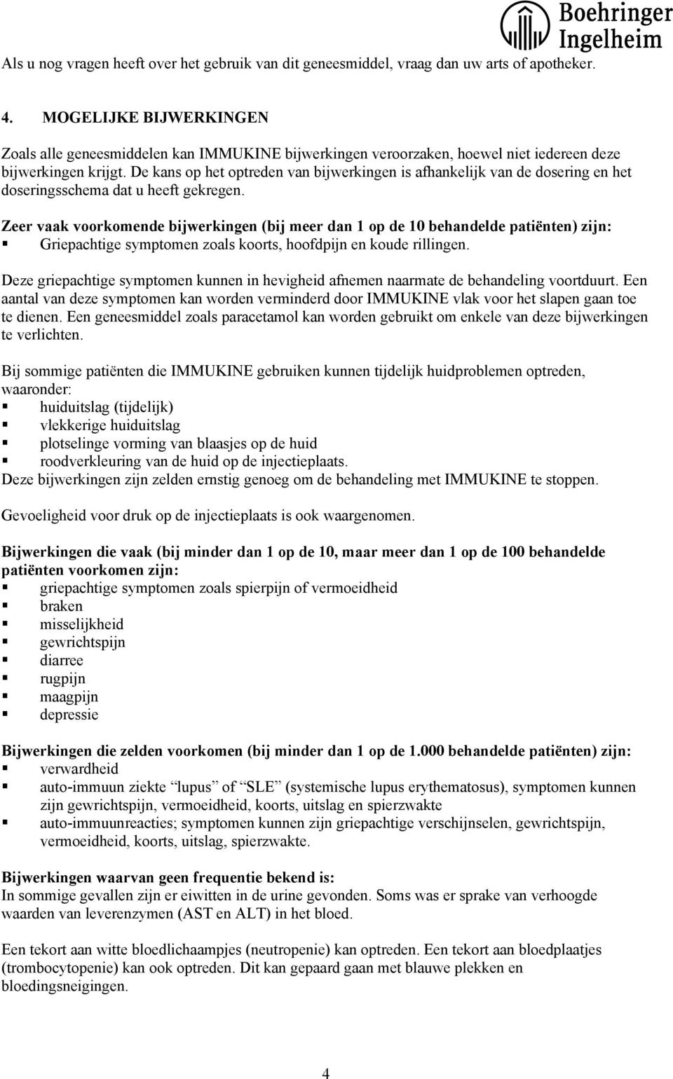 De kans op het optreden van bijwerkingen is afhankelijk van de dosering en het doseringsschema dat u heeft gekregen.