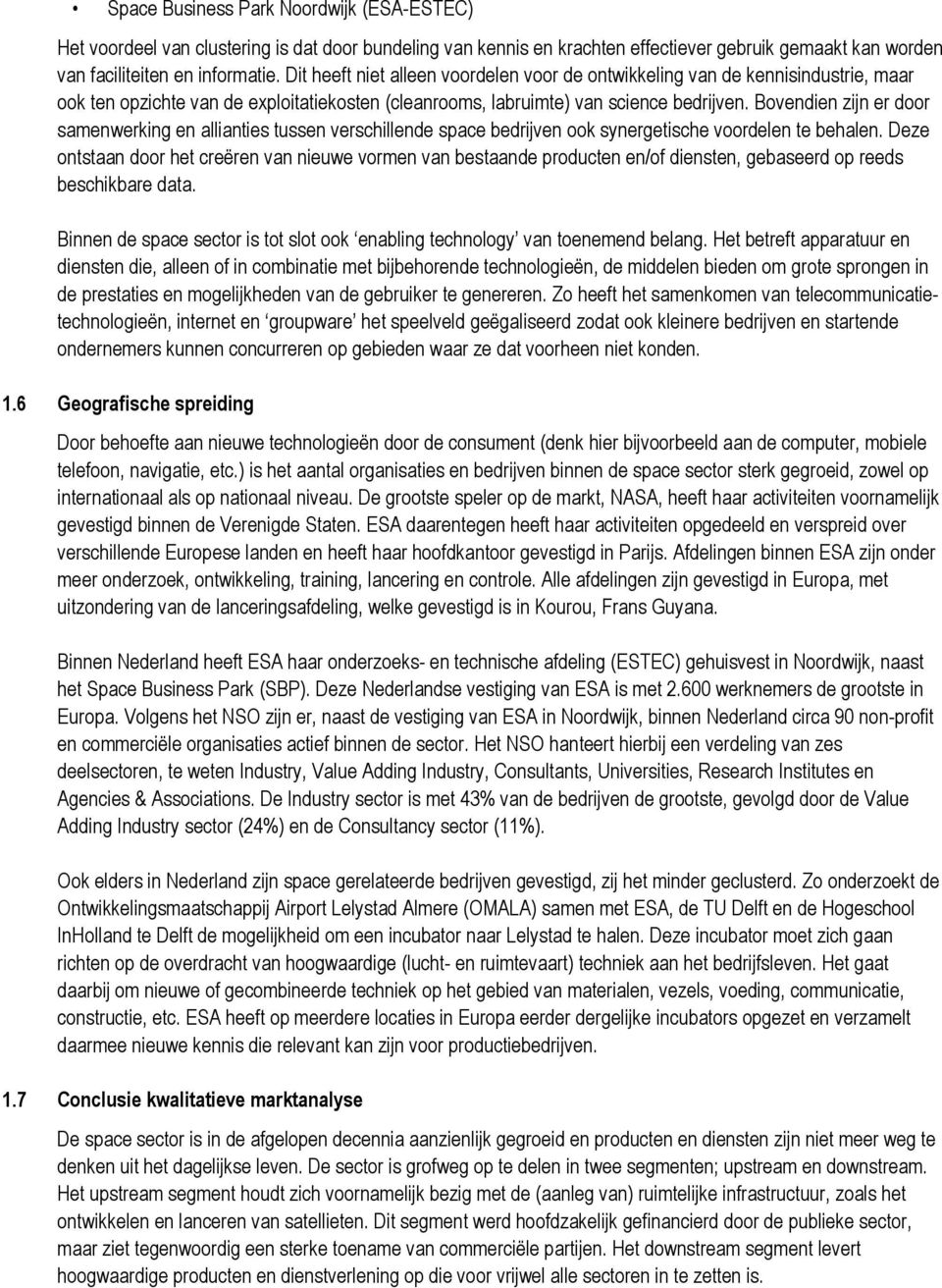 Bovendien zijn er door samenwerking en allianties tussen verschillende space bedrijven ook synergetische voordelen te behalen.