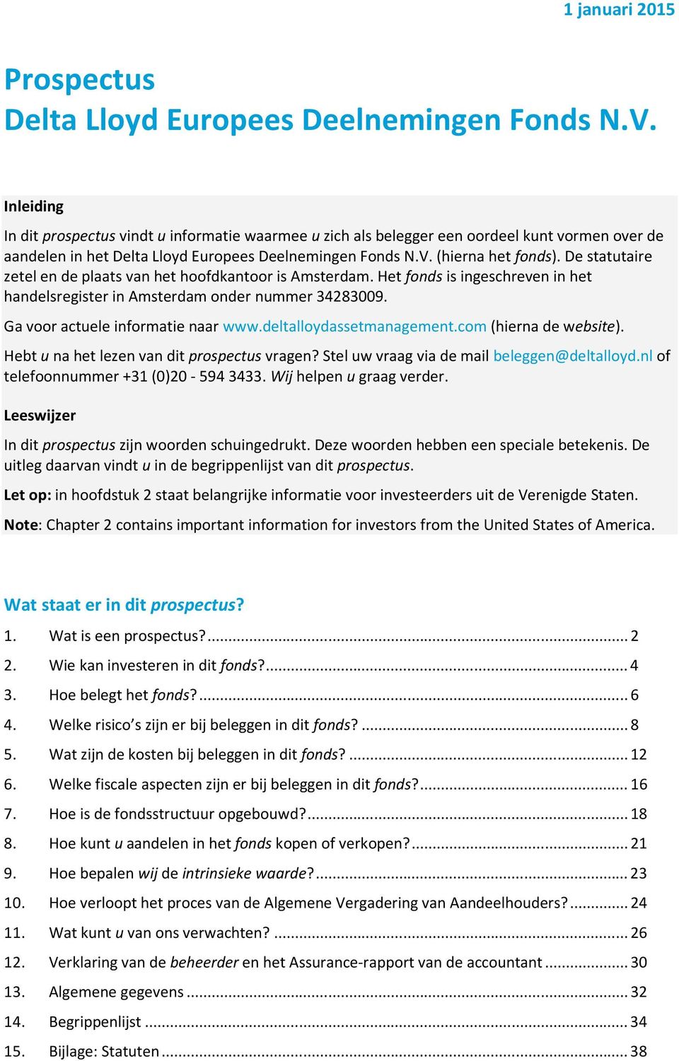 De statutaire zetel en de plaats van het hoofdkantoor is Amsterdam. Het fonds is ingeschreven in het handelsregister in Amsterdam onder nummer 34283009. Ga voor actuele informatie naar www.