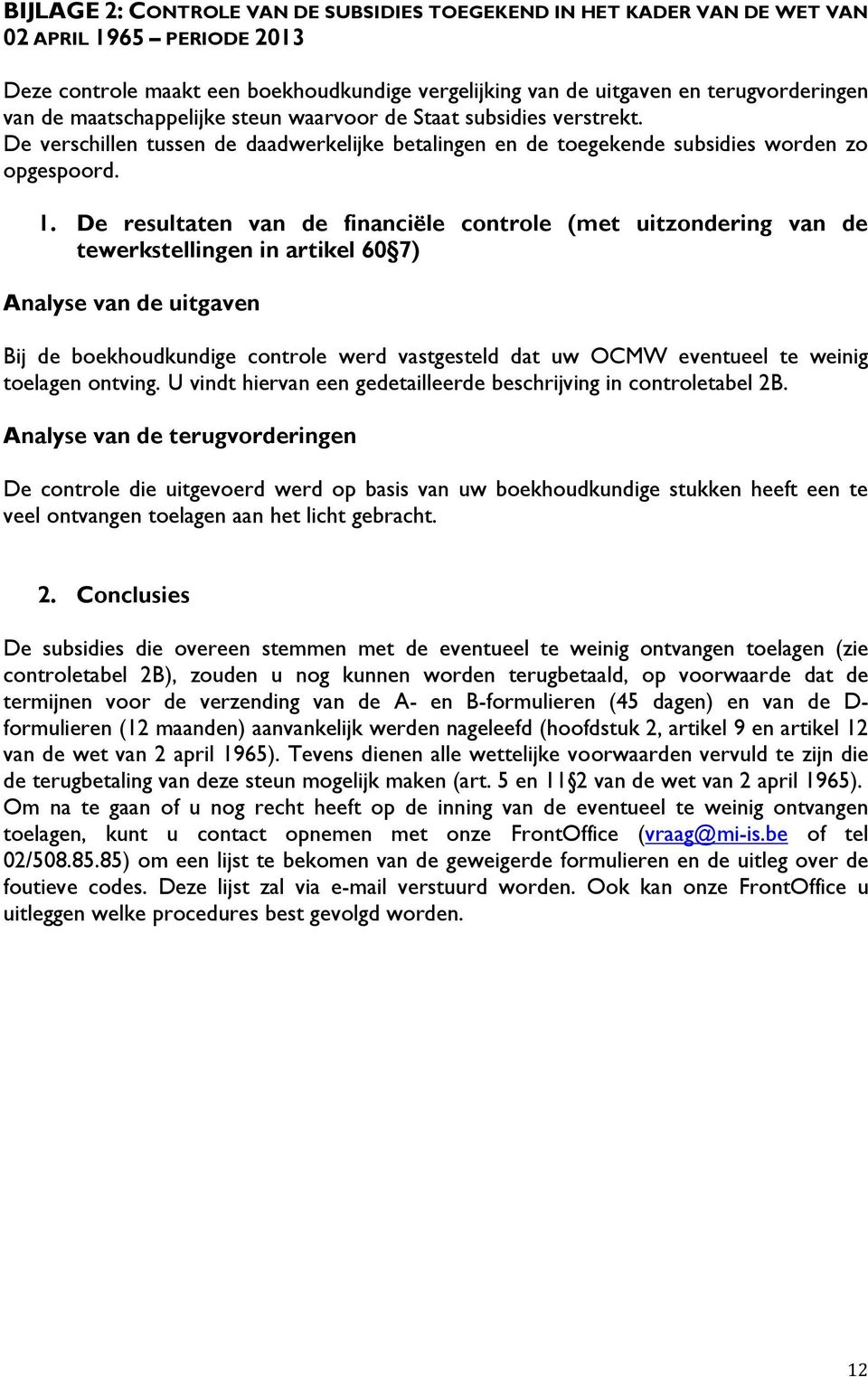 De resultaten van de financiële controle (met uitzondering van de tewerkstellingen in artikel 60 7) Analyse van de uitgaven Bij de boekhoudkundige controle werd vastgesteld dat uw OCMW eventueel te