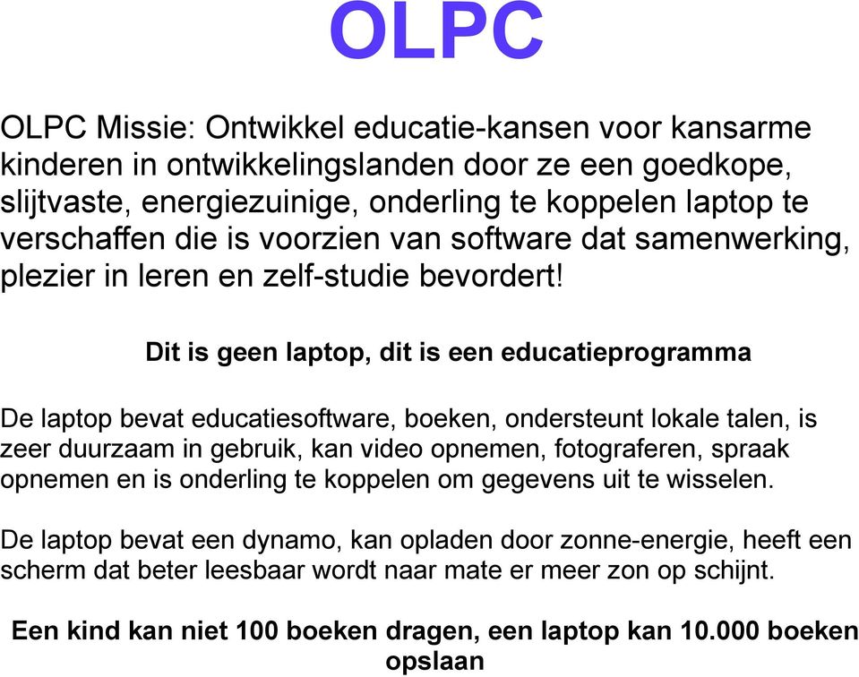 Dit is geen laptop, dit is een educatieprogramma De laptop bevat educatiesoftware, boeken, ondersteunt lokale talen, is zeer duurzaam in gebruik, kan video opnemen, fotograferen,