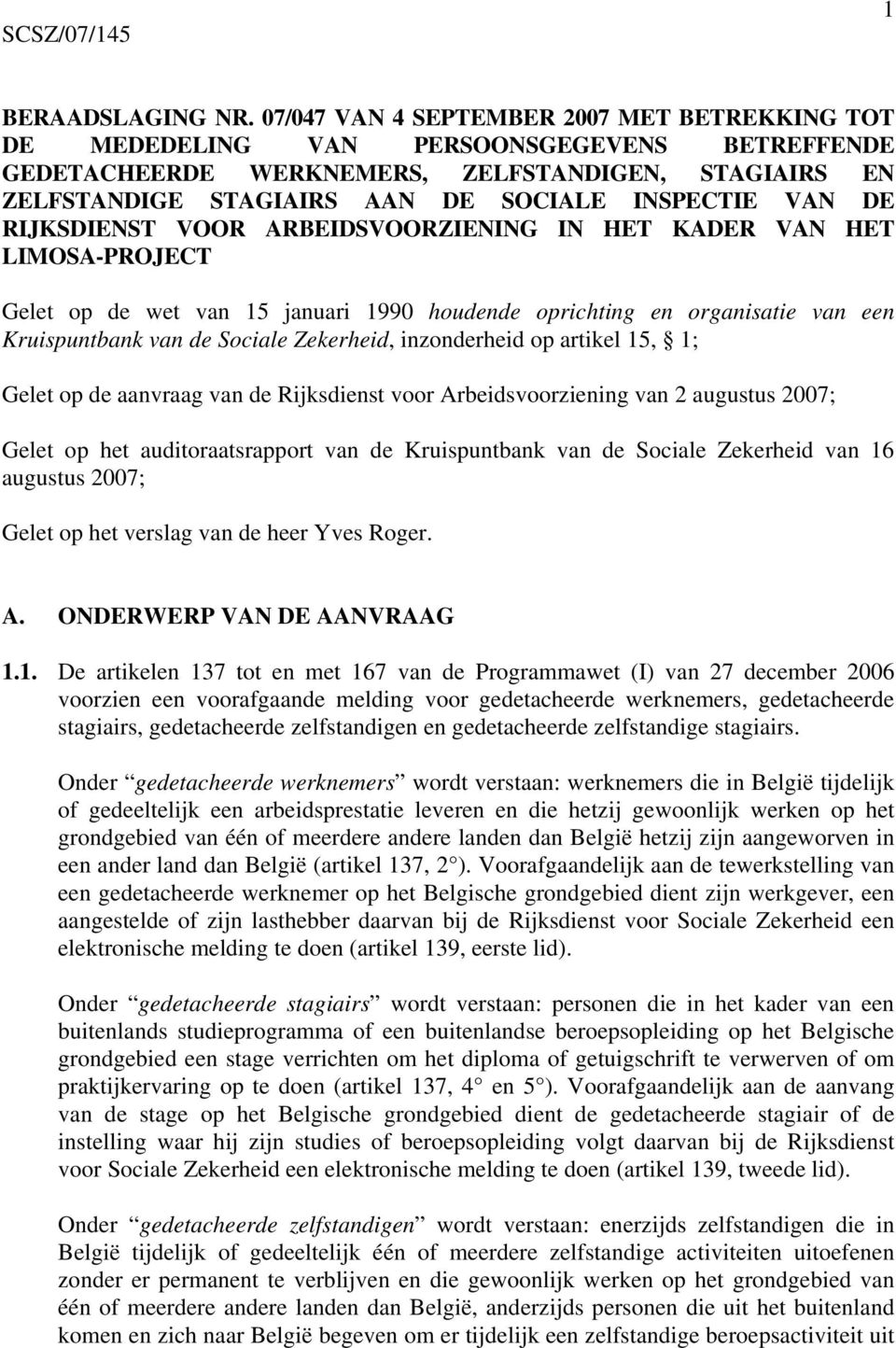 DE RIJKSDIENST VOOR ARBEIDSVOORZIENING IN HET KADER VAN HET LIMOSA-PROJECT Gelet op de wet van 15 januari 1990 houdende oprichting en organisatie van een Kruispuntbank van de Sociale Zekerheid,