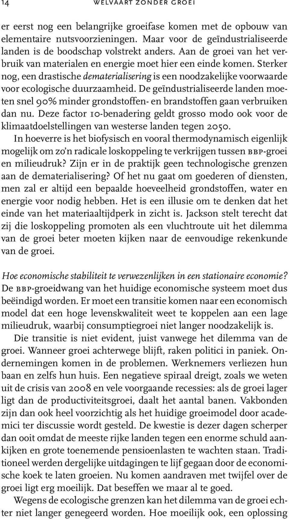 De geïndustrialiseerde landen moeten snel 90% minder grondstoffen- en brandstoffen gaan verbruiken dan nu.