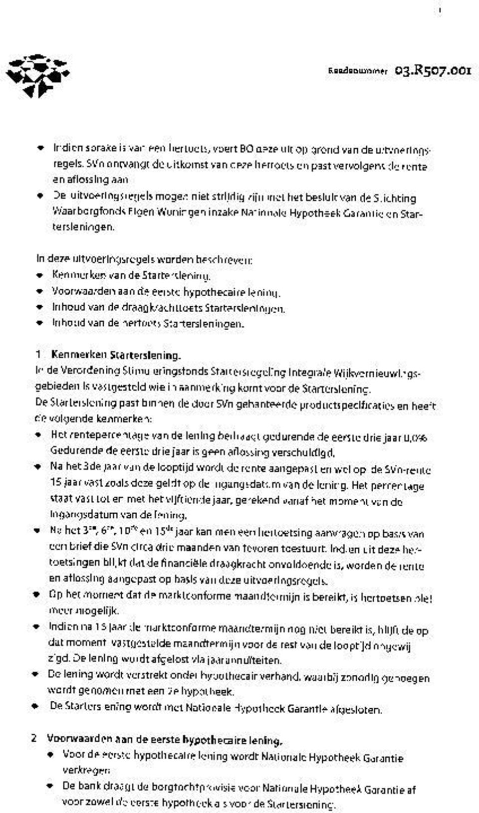 De uitvoeringsregels mogen niet strijdig zijn met het besluit van de Stichting Waarborgfonds Eigen Woningen inzake Nationale Hypotheek Garantie en Startersleningen.