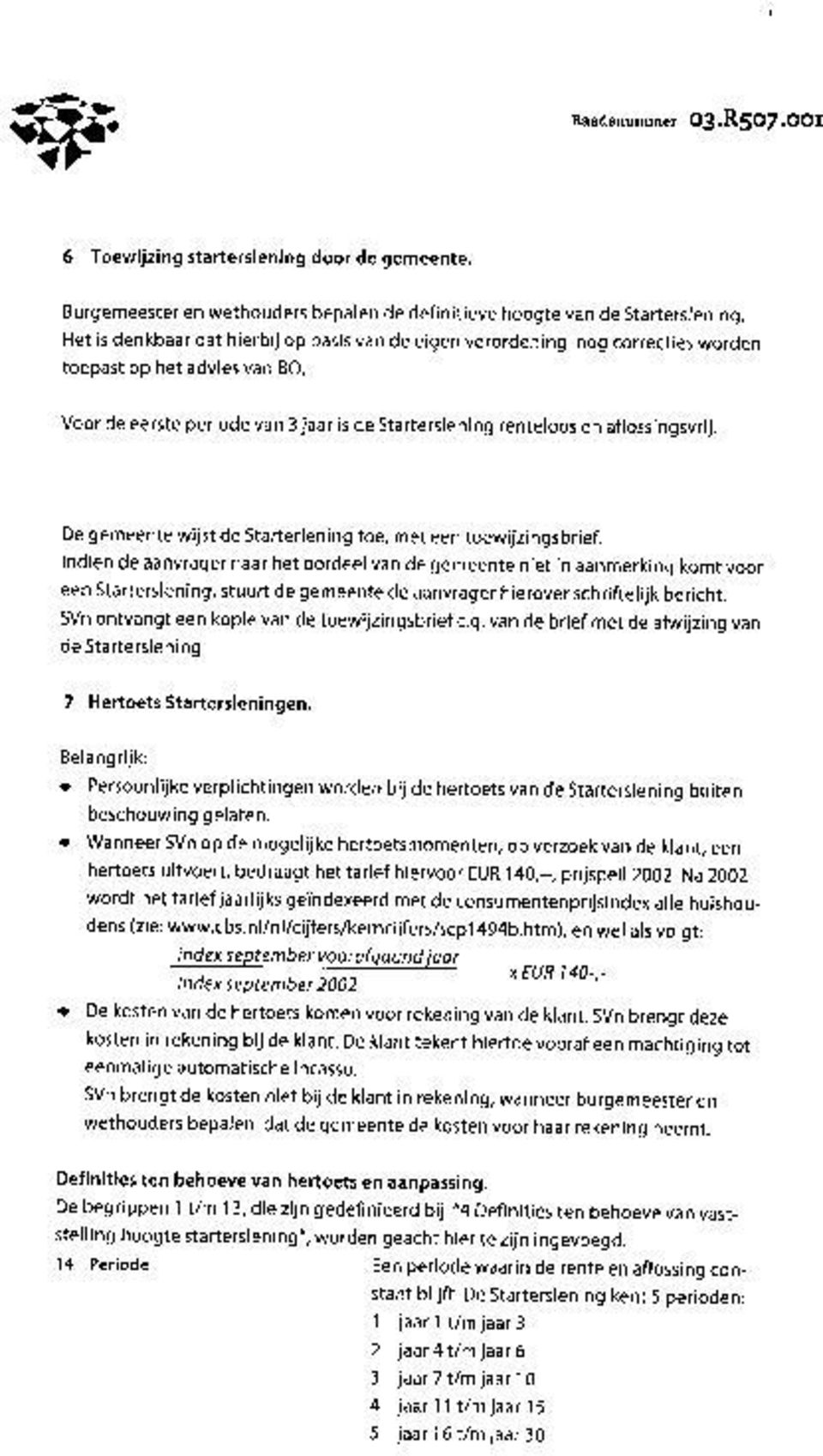 De gemeente wijst de Starterlening toe, met een toewijzingsbrief.