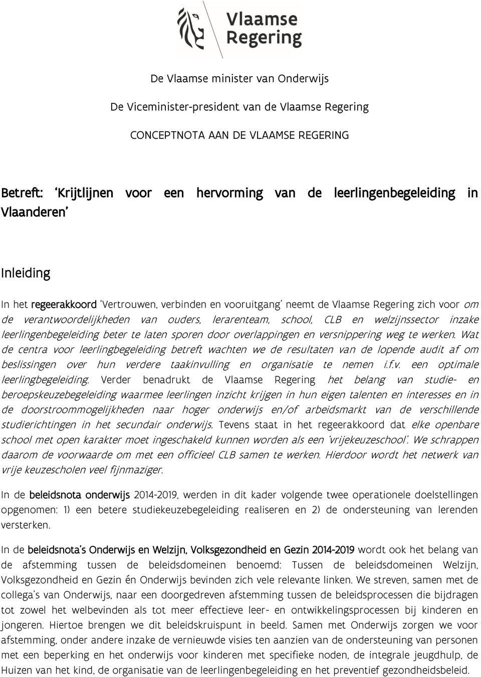 inzake leerlingenbegeleiding beter te laten sporen door overlappingen en versnippering weg te werken.