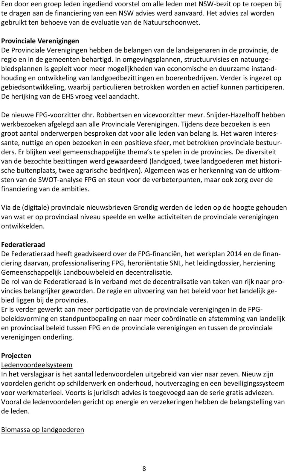 Provinciale Verenigingen De Provinciale Verenigingen hebben de belangen van de landeigenaren in de provincie, de regio en in de gemeenten behartigd.