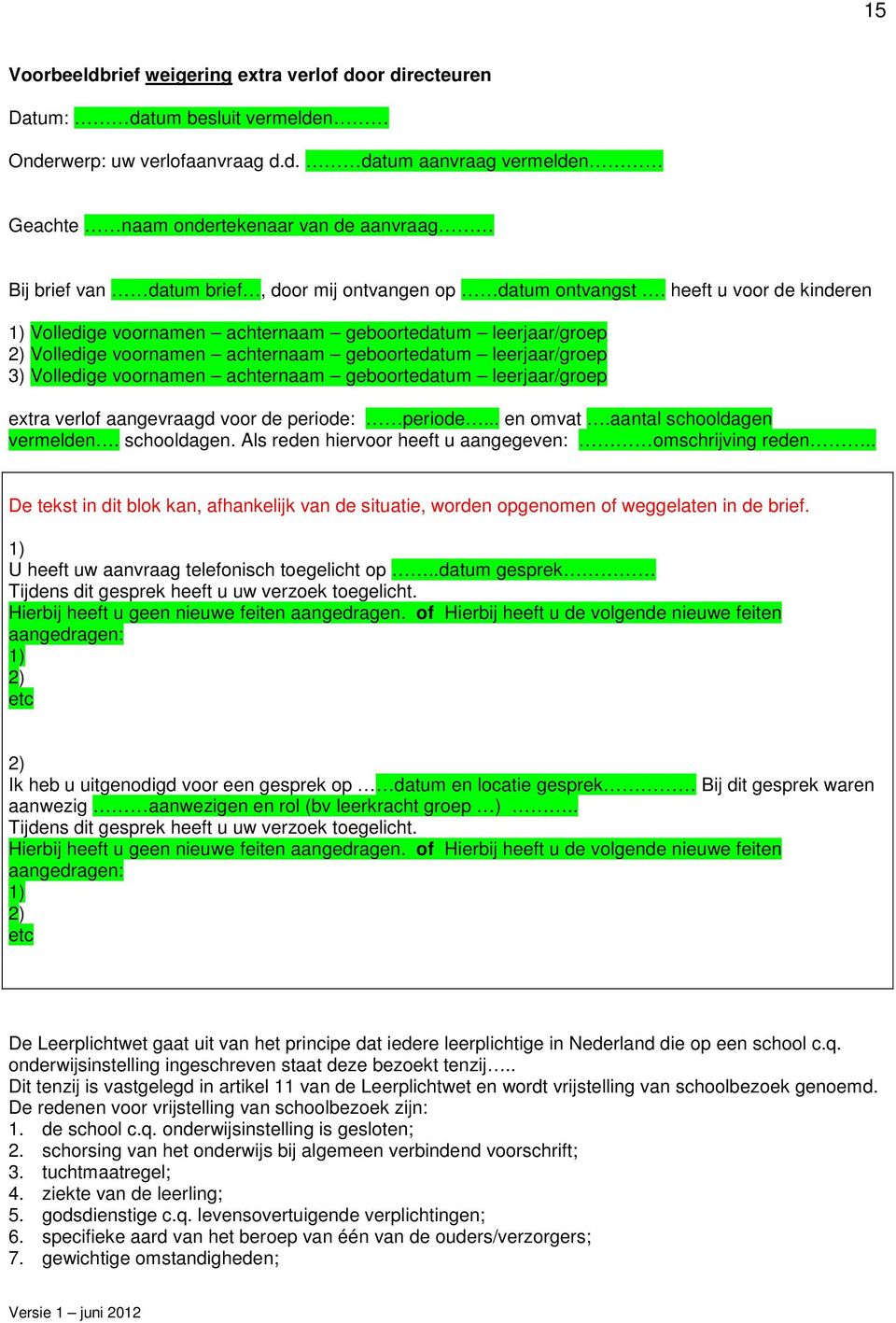 leerjaar/groep extra verlof aangevraagd voor de periode: periode... en omvat.aantal schooldagen vermelden. schooldagen. Als reden hiervoor heeft u aangegeven: omschrijving reden.