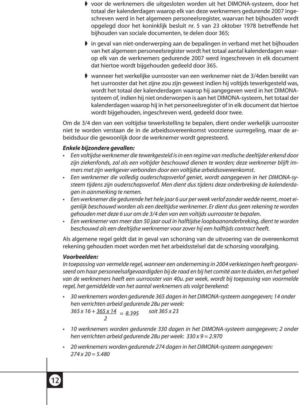 5 van 23 oktober 1978 betreffende het bijhouden van sociale documenten, te delen door 365; in geval van niet-onderwerping aan de bepalingen in verband met het bijhouden van het algemeen