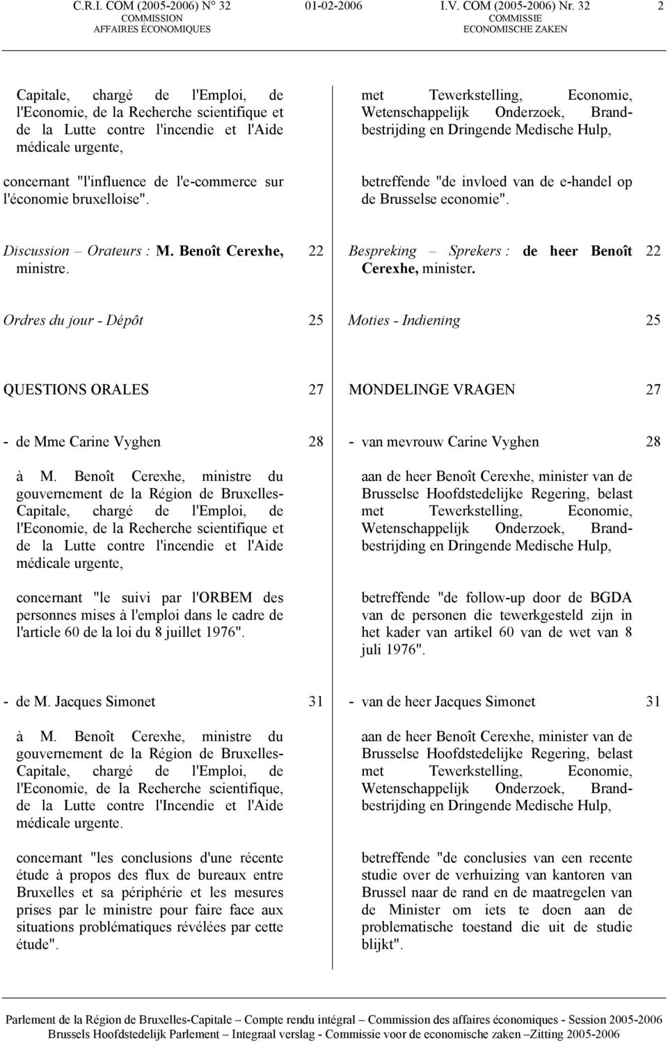 bruxelloise". met Tewerkstelling, Economie, Wetenschappelijk Onderzoek, Brandbestrijding en Dringende Medische Hulp, betreffende "de invloed van de e-handel op de Brusselse economie".