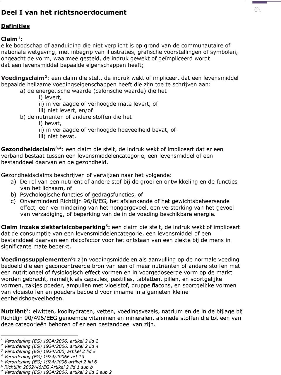 stelt, de indruk wekt of impliceert dat een levensmiddel bepaalde heilzame voedingseigenschappen heeft die zijn toe te schrijven aan: a) de energetische waarde (calorische waarde) die het i) levert,