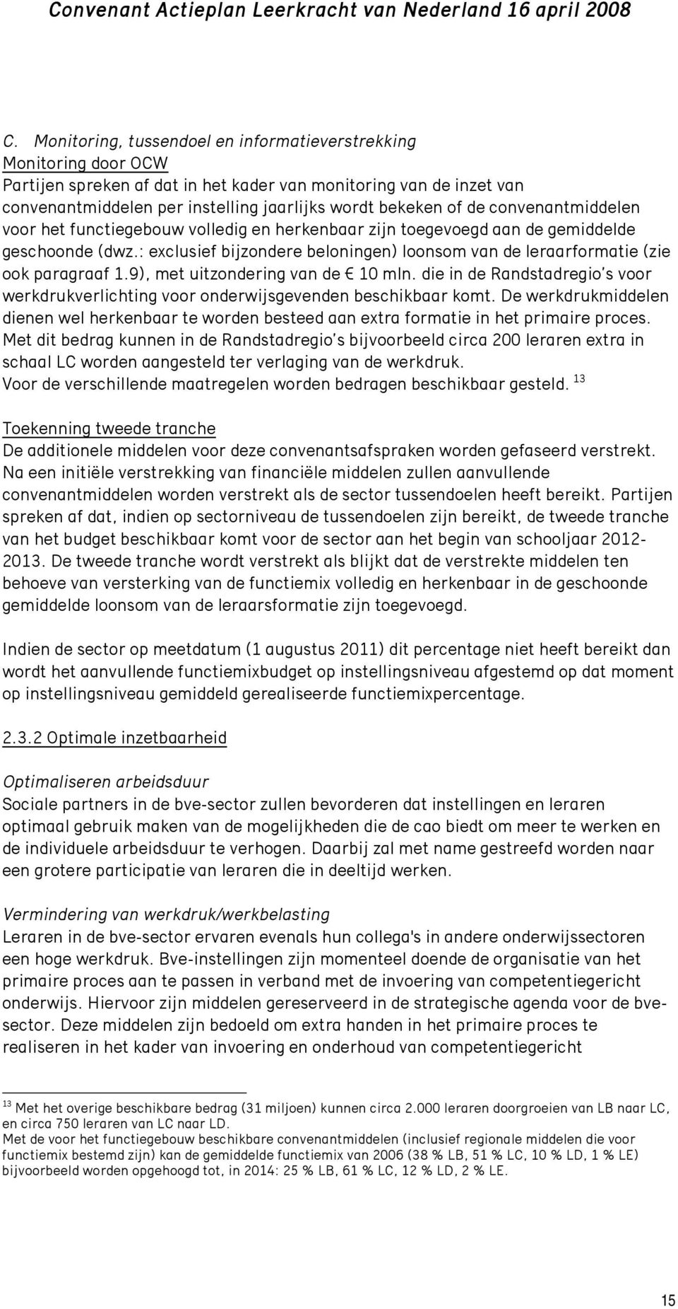 : exclusief bijzondere beloningen) loonsom van de leraarformatie (zie ook paragraaf 1.9), met uitzondering van de 10 mln.